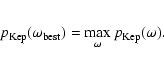 \begin{eqnarray*}p_{{\rm Kep}}(\omega_{{\rm best}})=\max_{\omega}p_{{\rm Kep}}(\omega).
\end{eqnarray*}