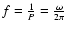 $f=\frac{1}{P}=\frac{\omega}{2\pi}$