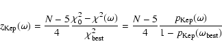 \begin{displaymath}%
z_{{\rm Kep}}(\omega)=\frac{N-5}{4}\frac{\chi_{0}^{2}-\chi^...
...c{p_{{\rm Kep}}(\omega)}{1-p_{{\rm Kep}}(\omega_{{\rm best}})}
\end{displaymath}