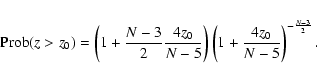 \begin{eqnarray*}{\rm Prob}(z>z_{0})=\left(1+\frac{N-3}{2}\frac{4z_{0}}{N-5}\right)\left(1+\frac{4z_{0}}{N-5}\right)^{-\frac{N-3}{2}}.
\end{eqnarray*}