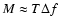 $M\approx T\Delta f$