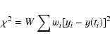 \begin{eqnarray*}\chi^{2}=W\sum w_{i}[y_{i}-y(t_{i})]^{2}
\end{eqnarray*}