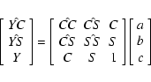\begin{eqnarray*}\left[\begin{array}{c}
\hat{YC}\\
\hat{YS}\\
Y\end{array}\rig...
...rray}\right]\left[\begin{array}{c}
a\\
b\\
c\end{array}\right]
\end{eqnarray*}