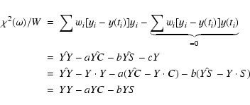 \begin{eqnarray*}\chi^{2}(\omega)/W & =&\sum w_{i}[y_{i}-y(t_{i})]y_{i}-\underbr...
...t Y-a(\hat{YC}-Y\cdot C)-b(\hat{YS}-Y\cdot S)\\
& =&YY-aYC-bYS
\end{eqnarray*}