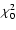 $\chi_{0}^{2}$