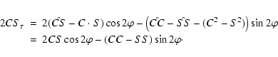\begin{eqnarray*}2CS_{\tau}&= & 2(\hat{CS}-C\cdot S)\cos2\varphi-\left(\hat{CC}-...
...ht)\sin2\varphi\\
&= & 2CS\cos2\varphi-(CC-SS)\sin2\varphi\cdot
\end{eqnarray*}