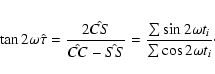 \begin{eqnarray*}\tan2\omega\hat{\tau} =\frac{2\hat{CS}}{\hat{CC}-\hat{SS}}=\frac{\sum\sin2\omega t_{i}}{\sum\cos2\omega t_{i}}\cdot
\end{eqnarray*}