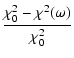 $\displaystyle \frac{\chi_{0}^{2}-\chi^{2}(\omega)}{\chi_{0}^{2}}$