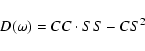\begin{displaymath}%
D(\omega) =CC\cdot SS-CS^{2}
\end{displaymath}