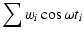 $\displaystyle \sum w_{i}\cos\omega t_{i}$