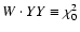 $W\cdot YY\equiv\chi_{0}^{2}$