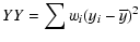 $\displaystyle YY = \sum w_{i}(y_{i}-\overline{y})^{2}$