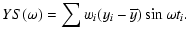 $\displaystyle YS(\omega) = \sum w_{i}(y_{i}-\overline{y})\sin\omega t_{i}.$