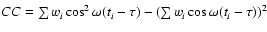 $CC=\sum w_{i}\cos^{2}\omega(t_{i}-\tau)-\left(\sum w_{i}\cos\omega(t_{i}-\tau)\right)^{2}$