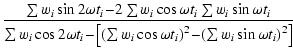 $\displaystyle \frac{\sum w_{i}\sin2\omega t_{i}\!-\!2\sum w_{i}\cos\omega t_{i}...
...\omega t_{i}\right)^{2}\!-\!\left(\sum w_{i}\sin\omega t_{i}\right)^{2}\right]}$