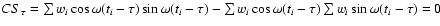 $CS_{\tau}=\sum w_{i}\cos\omega(t_{i}-\tau)\sin\omega(t_{i}-\tau)-\sum w_{i}\cos\omega(t_{i}-\tau)\sum w_{i}\sin\omega(t_{i}-\tau)=0$