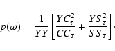 \begin{displaymath}%
p(\omega)=\frac{1}{YY}\left[\frac{YC_{\tau}^{2}}{CC_{\tau}}+\frac{YS_{\tau}^{2}}{SS_{\tau}}\right]\cdot
\end{displaymath}