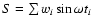 $S=\sum w_{i}\sin\omega t_{i}$