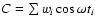 $C=\sum w_{i}\cos\omega t_{i}$