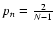 $p_{n}=\frac{2}{N-1}$