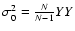 $\sigma_{0}^{2}=\frac{N}{N-1}YY$