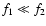 $f_{1}\ll f_{2}$