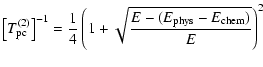 $\displaystyle \left[T_{\rm pc}^{(2)}\right]^{-1} = \frac{1}{4}\left(1+\sqrt{\frac{E-(E_{\rm phys}-E_{\rm chem})}{E}}\right)^2$