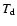 $T_{\rm d}$