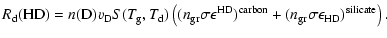 $\displaystyle R_{\rm d}({\rm HD})= n({\rm D}) v_{\rm D}S(T_{\rm g},T_{\rm d})
\...
...})^{\rm carbon} +({n_{\rm gr} \sigma}\epsilon_{\rm HD})^{\rm silicate}\right) .$