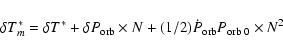 \begin{displaymath}%
\delta T^*_m = \delta T^*
+ \delta P_{\rm orb} \times N + (1/2)
\dot P_{\rm orb} P_{\rm orb \; 0} \times N^2
\end{displaymath}