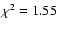 $\chi^2 = 1.55$