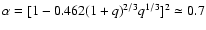 $\alpha = [1-0.462 (1+q)^{2/3} q^{1/3}]^2 \simeq 0.7$