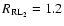 $R_{\rm RL_2} = 1.2$