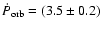 $\dot P_{\rm orb} = (3.5 \pm 0.2)$