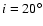 $i=20^\circ $