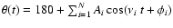 $\theta(t) = 180+\sum_{i=1}^N A_i \cos(\nu_i~ t + \phi_i)$