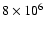 $8\times 10^6$