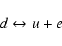 \begin{displaymath}d \leftrightarrow u + e
\end{displaymath}