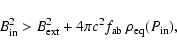 \begin{displaymath}B_{\rm in}^2 > B_{\rm ext}^2 + 4\pi c^2 f_{\rm ab} ~ \rho_{\rm eq}(P_{\rm in}) ,
\end{displaymath}