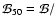 ${\cal{B}}_{50} = {\cal{B}}/$