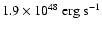 $1.9 \times 10^{48}~{\rm erg~s^{-1}}$