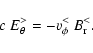 \begin{displaymath}c ~ E_\theta^> = - v_\phi^< \ B_{\rm r}^< .
\end{displaymath}