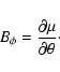 \begin{displaymath}B_\phi = \frac{\partial \mu}{\partial \theta} \cdot
\end{displaymath}