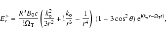 \begin{displaymath}E^{>}_{r} = \frac{R^3B_0c}{{\rm i}\Omega_{\rm T}}
\left(\frac...
...3\cos^2\theta)~ {\rm e}^{{\rm i}(k_{\rm o}r-\Omega_{\rm T}t)},
\end{displaymath}