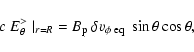 \begin{displaymath}
c ~ E_\theta^>\mid_{r=R} \ = B_{\rm p} ~ \delta v_{\rm\phi ~ eq} \ \sin \theta \cos \theta ,
\end{displaymath}