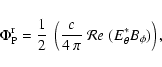 \begin{displaymath}
\Phi^{\rm r}_{\rm P}= {1 \over 2} \ \left(\frac{c}{4 ~ \pi} ~
{\cal{R}}e ~ (E_{\theta}^* B_\phi)\right) ,
\end{displaymath}