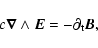 \begin{displaymath}c \vec{\nabla} \land \vec{E} = - \partial_{\rm t} \vec{B} ,
\end{displaymath}