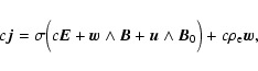 \begin{displaymath}c \vec{j} = \sigma \Big(c \vec{E} + \vec{w} \land \vec{B} +
\vec{u} \land \vec{B}_0 \Big) + c \rho_{\rm e} \vec{w} ,
\end{displaymath}