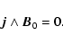 \begin{displaymath}\vec{j} \land \vec{B}_0 = 0 .
\end{displaymath}
