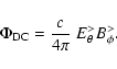\begin{displaymath}\Phi_{\rm DC} = \frac{c}{4 \pi} ~ E_\theta^> B_\phi^> .
\end{displaymath}